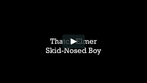 Thatch Elmer Skid Nosed Boy Thatch Elmer Skid Nosed Boy